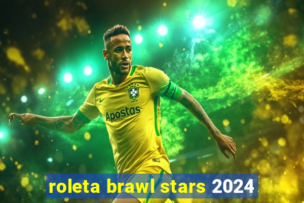 roleta brawl stars 2024